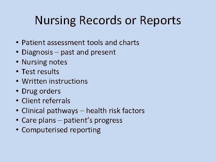 Nursing Records or Reports • • • Patient assessment tools and charts Diagnosis –