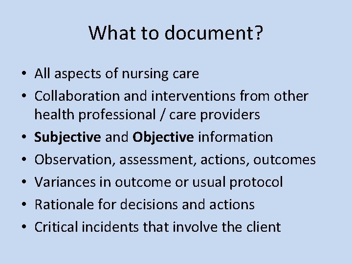 What to document? • All aspects of nursing care • Collaboration and interventions from