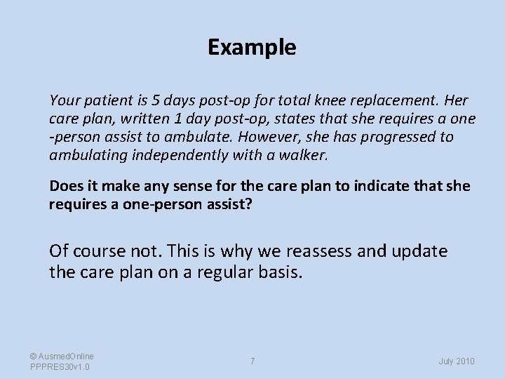 Example Your patient is 5 days post-op for total knee replacement. Her care plan,