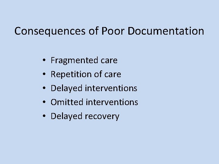 Consequences of Poor Documentation • • • Fragmented care Repetition of care Delayed interventions