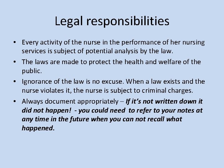 Legal responsibilities • Every activity of the nurse in the performance of her nursing