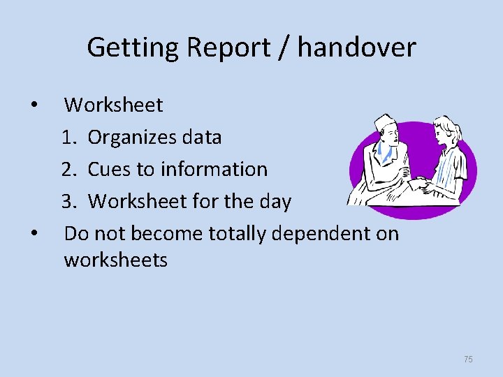 Getting Report / handover • • Worksheet 1. Organizes data 2. Cues to information
