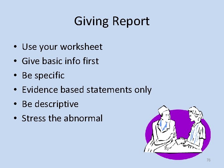 Giving Report • • • Use your worksheet Give basic info first Be specific