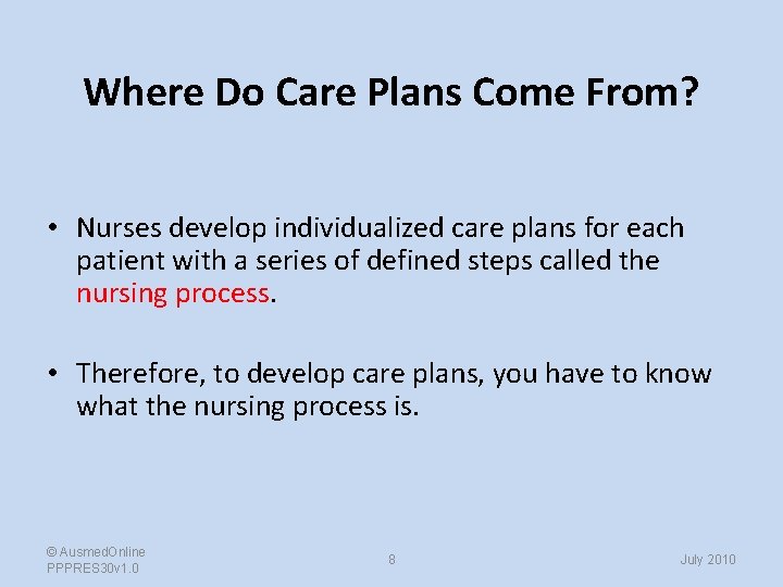 Where Do Care Plans Come From? • Nurses develop individualized care plans for each