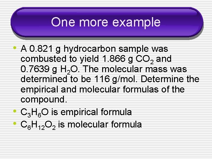 One more example • A 0. 821 g hydrocarbon sample was • • combusted