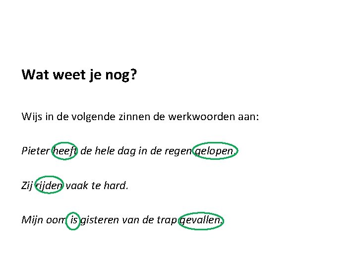 Wat weet je nog? Wijs in de volgende zinnen de werkwoorden aan: Pieter heeft
