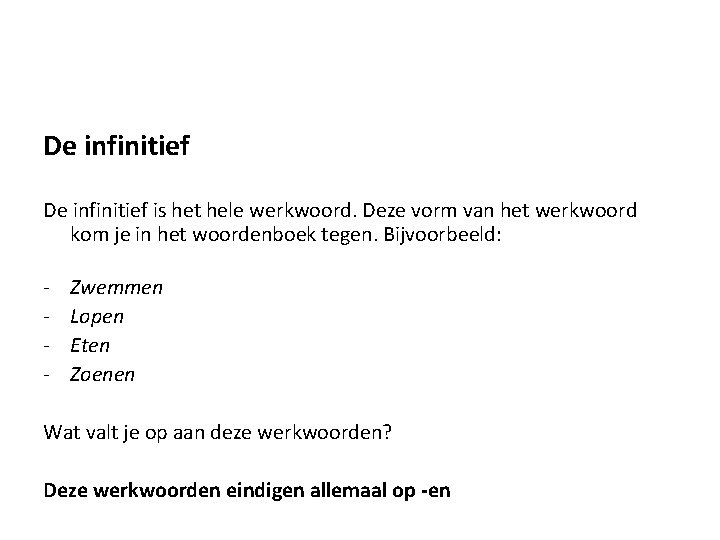 De infinitief is het hele werkwoord. Deze vorm van het werkwoord kom je in