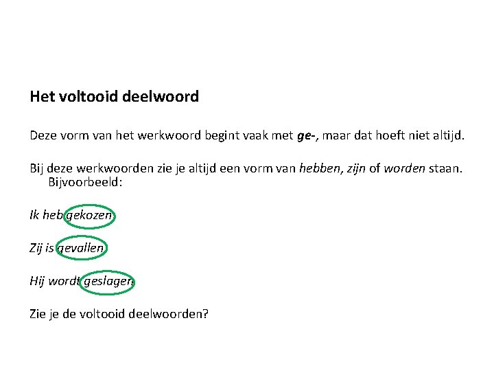 Het voltooid deelwoord Deze vorm van het werkwoord begint vaak met ge-, maar dat