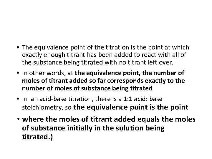  • The equivalence point of the titration is the point at which exactly