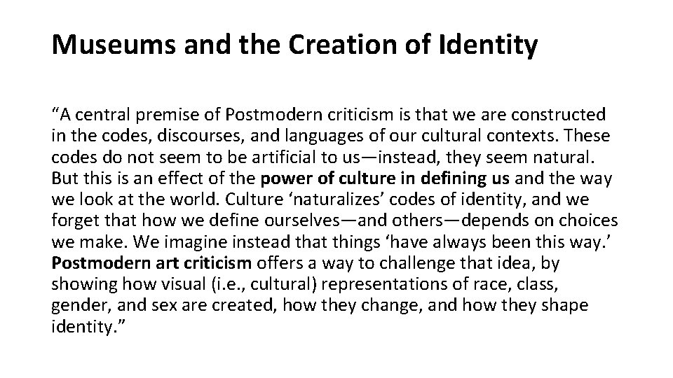 Museums and the Creation of Identity “A central premise of Postmodern criticism is that