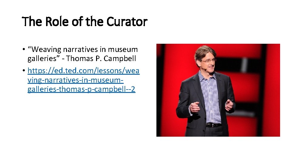 The Role of the Curator • “Weaving narratives in museum galleries” - Thomas P.
