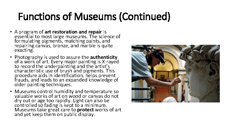 Functions of Museums (Continued) • A program of art restoration and repair is essential