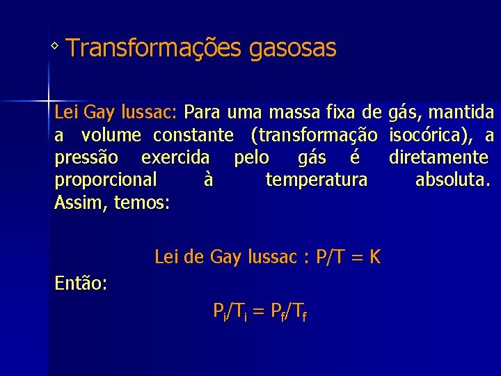 ◊ Transformações gasosas Lei Gay lussac: Para uma massa fixa de gás, mantida a