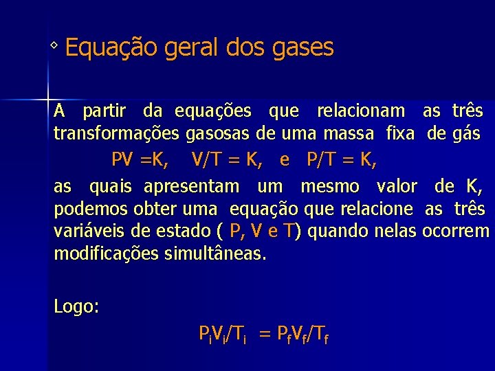 ◊ Equação geral dos gases A partir da equações que relacionam as três transformações