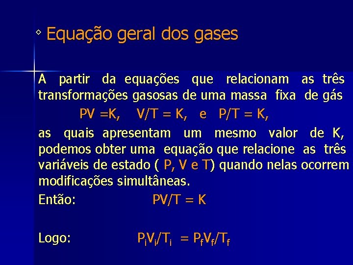 ◊ Equação geral dos gases A partir da equações que relacionam as três transformações