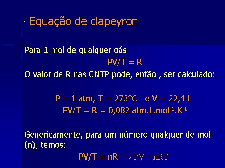 ◊ Equação de clapeyron Para 1 mol de qualquer gás PV/T = R O