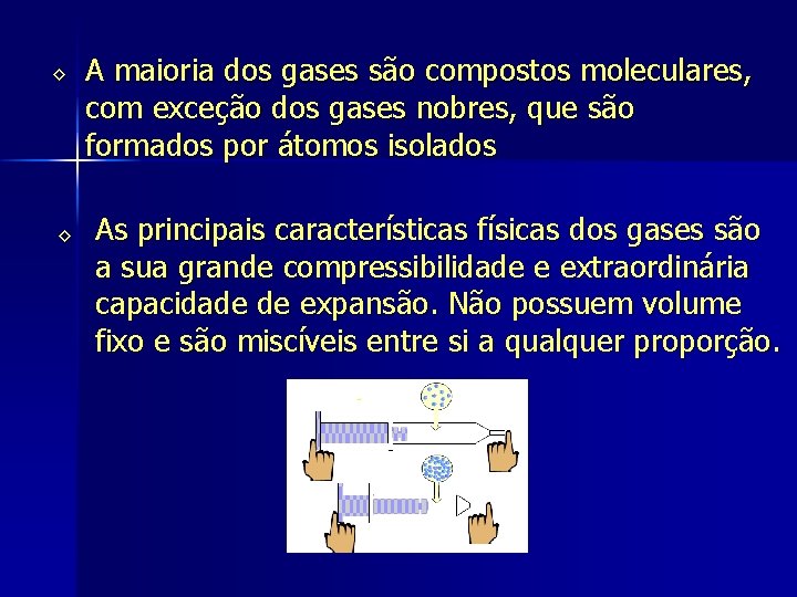 ◊ ◊ A maioria dos gases são compostos moleculares, com exceção dos gases nobres,