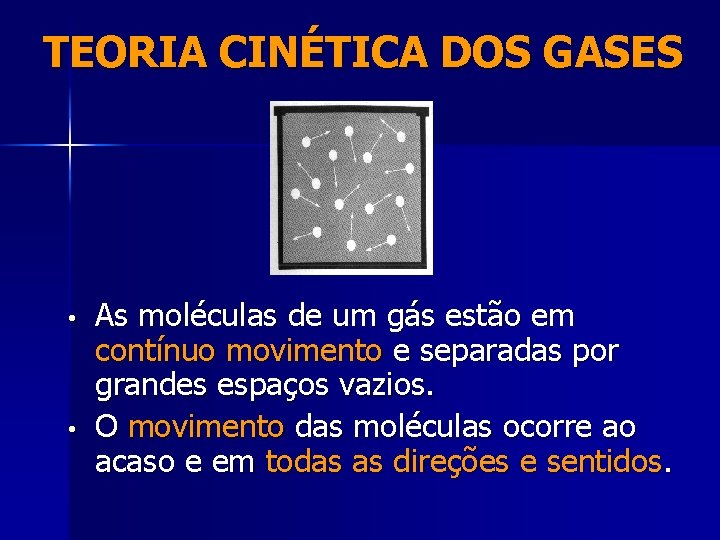 TEORIA CINÉTICA DOS GASES • • As moléculas de um gás estão em contínuo