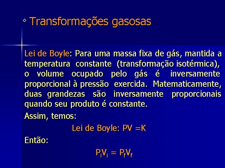 ◊ Transformações gasosas Lei de Boyle: Para uma massa fixa de gás, mantida a