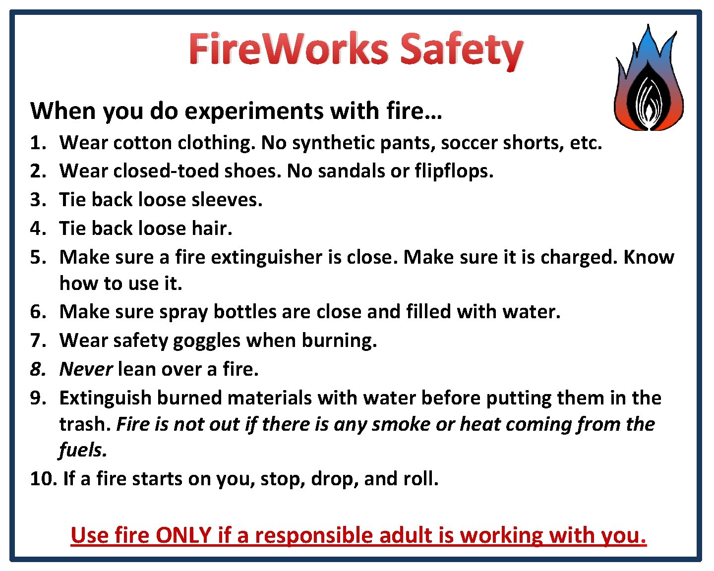 Fire. Works Safety When you do experiments with fire… 1. 2. 3. 4. 5.