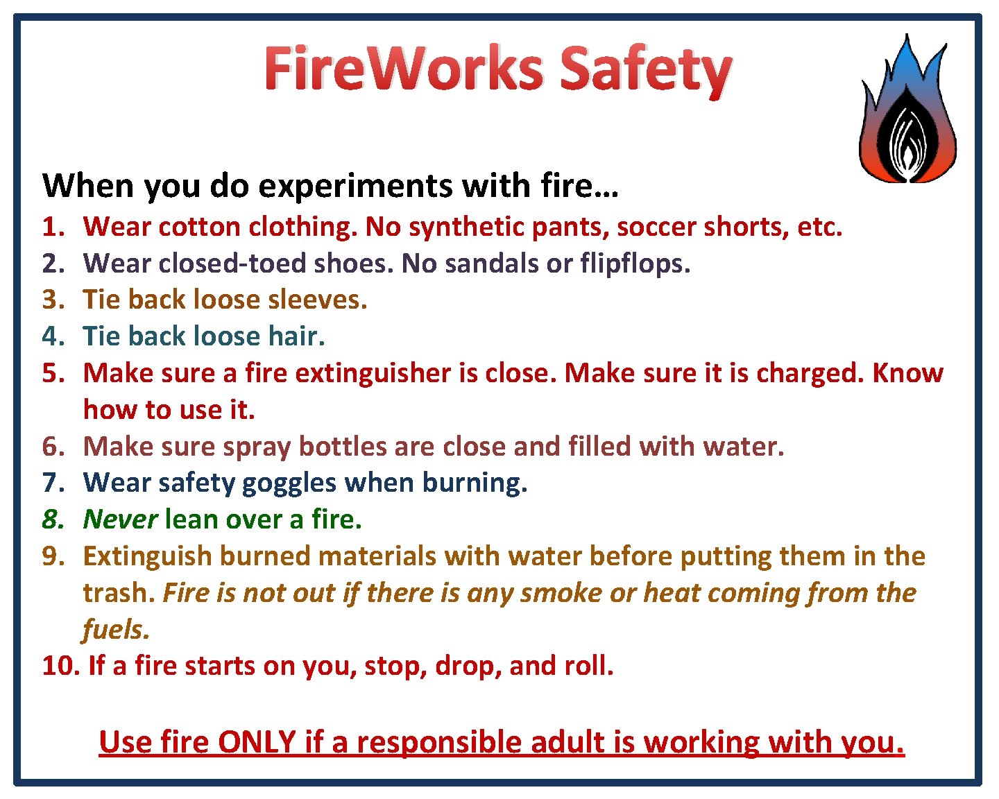Fire. Works Safety When you do experiments with fire… 1. 2. 3. 4. 5.
