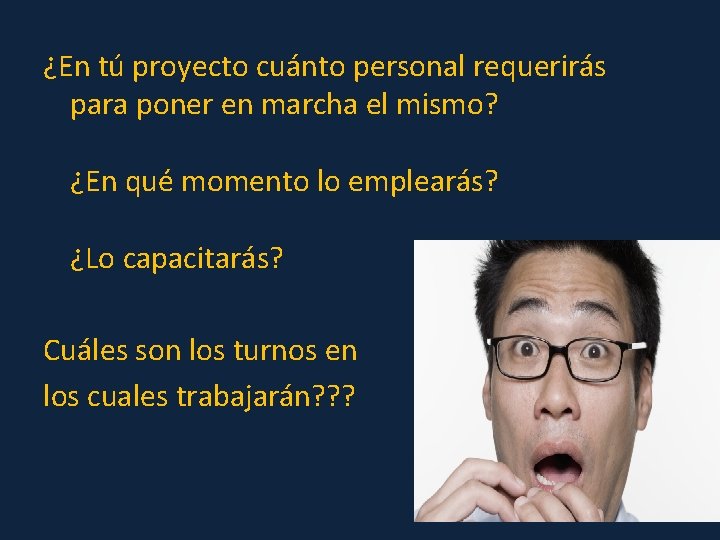 ¿En tú proyecto cuánto personal requerirás para poner en marcha el mismo? ¿En qué