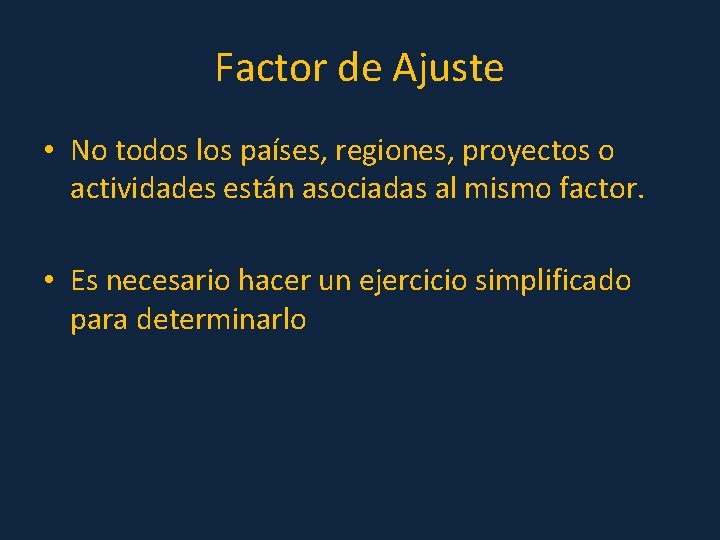 Factor de Ajuste • No todos los países, regiones, proyectos o actividades están asociadas