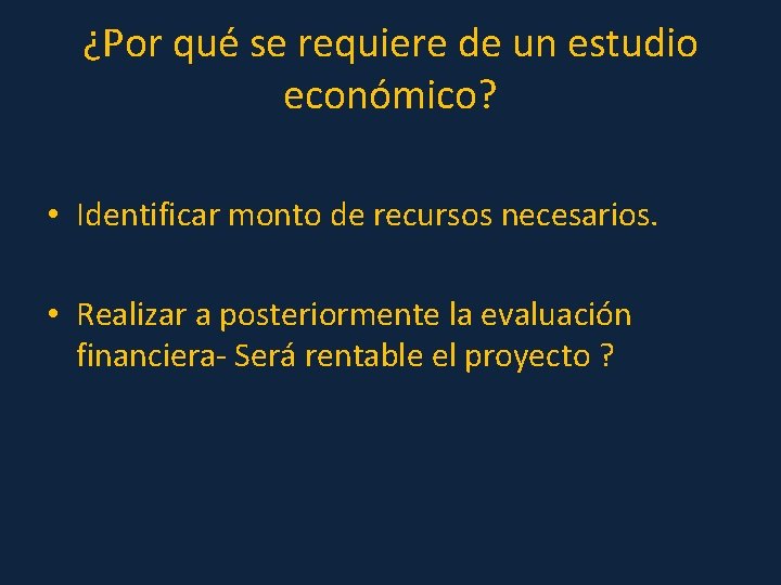 ¿Por qué se requiere de un estudio económico? • Identificar monto de recursos necesarios.