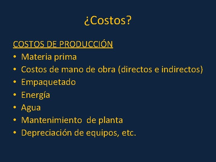 ¿Costos? COSTOS DE PRODUCCIÓN • Materia prima • Costos de mano de obra (directos