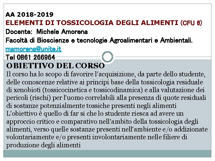AA 2018 -2019 ELEMENTI DI TOSSICOLOGIA DEGLI ALIMENTI (CFU 6) Docente: Michele Amorena Facoltà