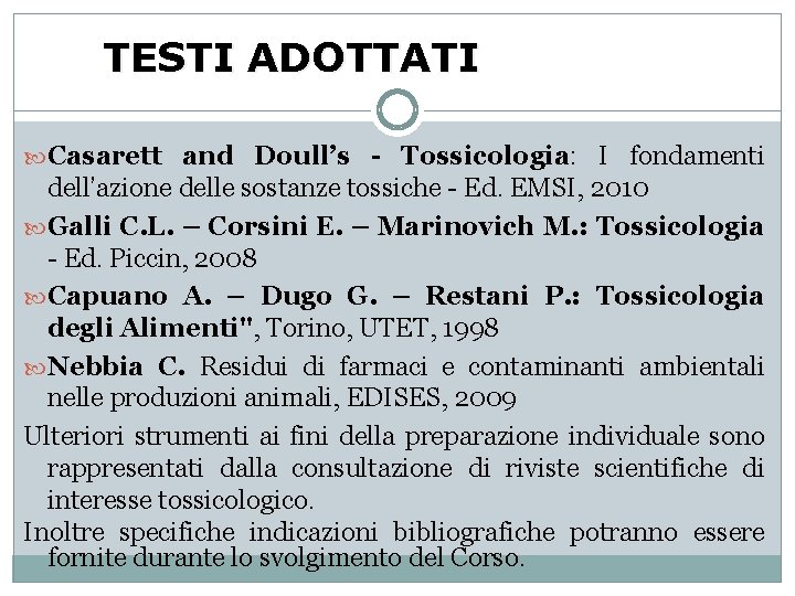 TESTI ADOTTATI Casarett and Doull’s - Tossicologia: I fondamenti dell’azione delle sostanze tossiche -