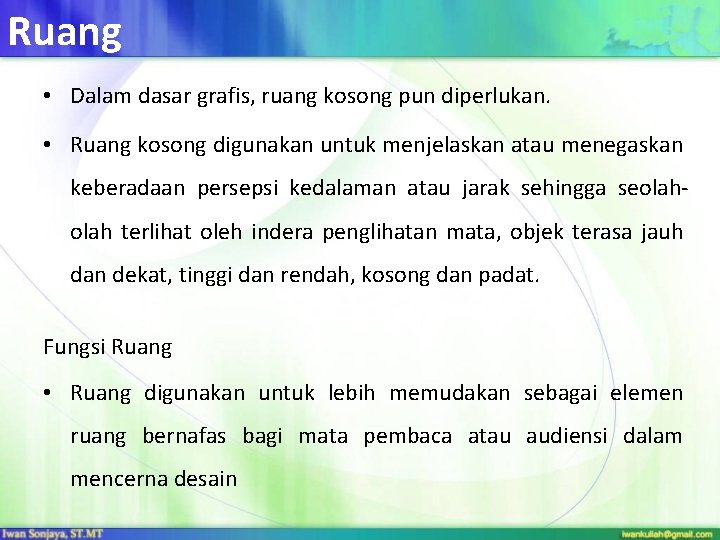 Ruang • Dalam dasar grafis, ruang kosong pun diperlukan. • Ruang kosong digunakan untuk