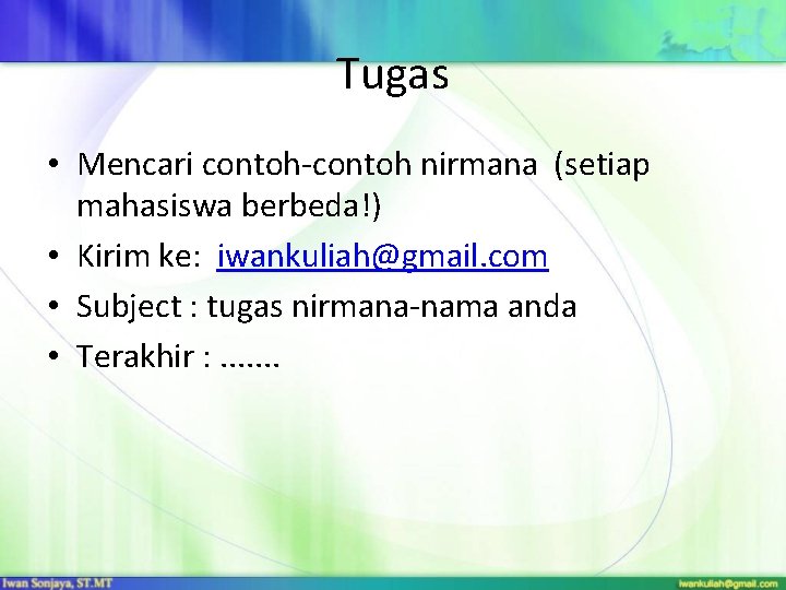 Tugas • Mencari contoh-contoh nirmana (setiap mahasiswa berbeda!) • Kirim ke: iwankuliah@gmail. com •