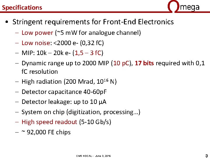 Specifications • Stringent requirements for Front-End Electronics – – – – – Low power