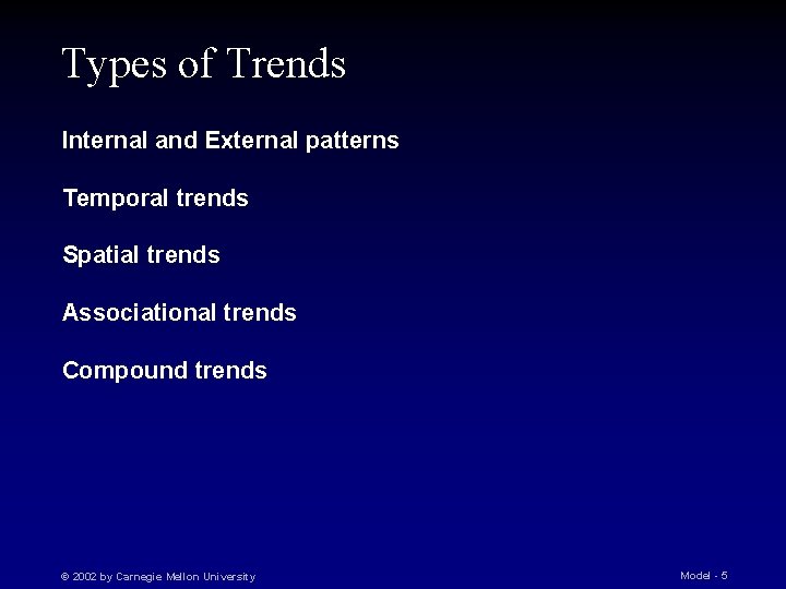 Types of Trends Internal and External patterns Temporal trends Spatial trends Associational trends Compound