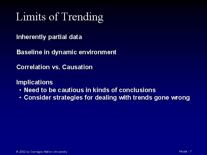 Limits of Trending Inherently partial data Baseline in dynamic environment Correlation vs. Causation Implications
