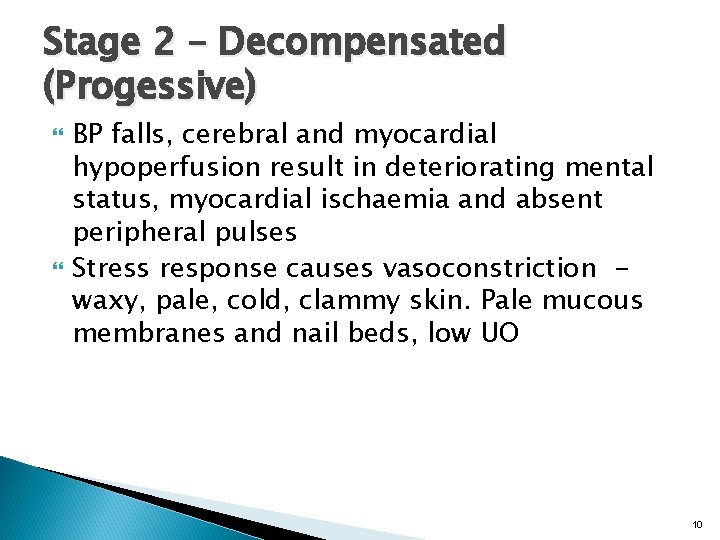 Stage 2 – Decompensated (Progessive) BP falls, cerebral and myocardial hypoperfusion result in deteriorating