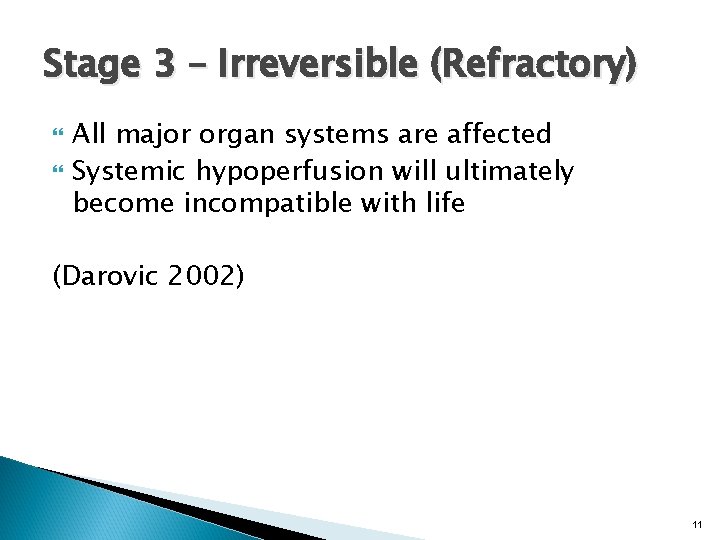 Stage 3 – Irreversible (Refractory) All major organ systems are affected Systemic hypoperfusion will
