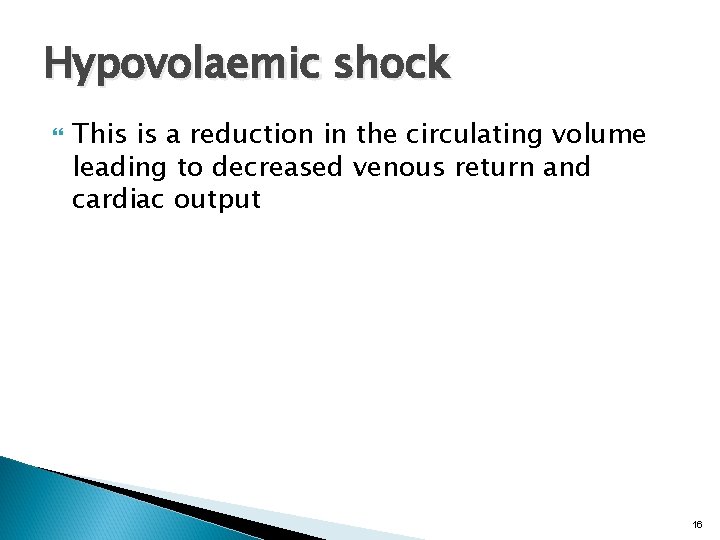 Hypovolaemic shock This is a reduction in the circulating volume leading to decreased venous
