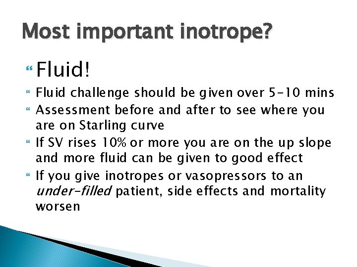Most important inotrope? Fluid! Fluid challenge should be given over 5 -10 mins Assessment