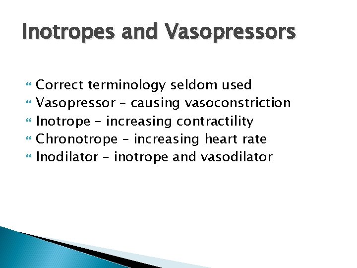 Inotropes and Vasopressors Correct terminology seldom used Vasopressor – causing vasoconstriction Inotrope – increasing