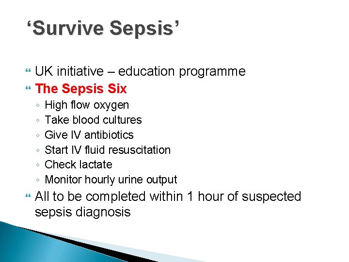 ‘Survive Sepsis’ UK initiative – education programme The Sepsis Six ◦ ◦ ◦ High