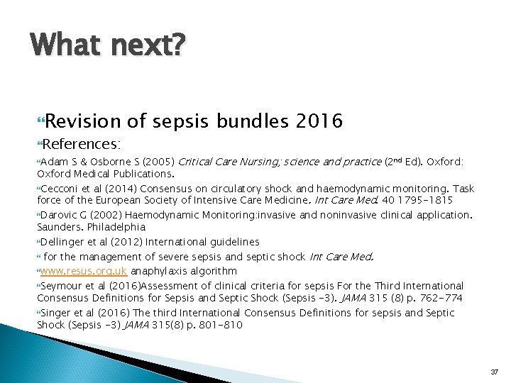 What next? Revision References: of sepsis bundles 2016 S & Osborne S (2005) Critical