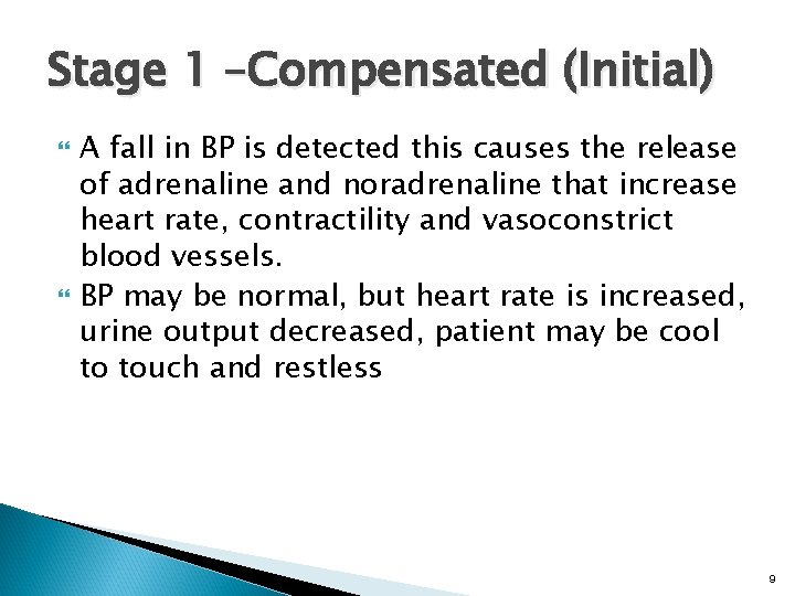 Stage 1 –Compensated (Initial) A fall in BP is detected this causes the release