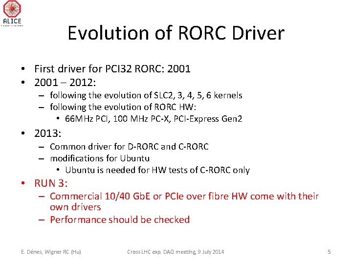 Evolution of RORC Driver • First driver for PCI 32 RORC: 2001 • 2001