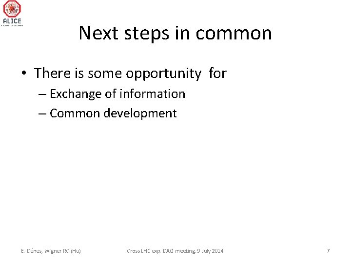 Next steps in common • There is some opportunity for – Exchange of information