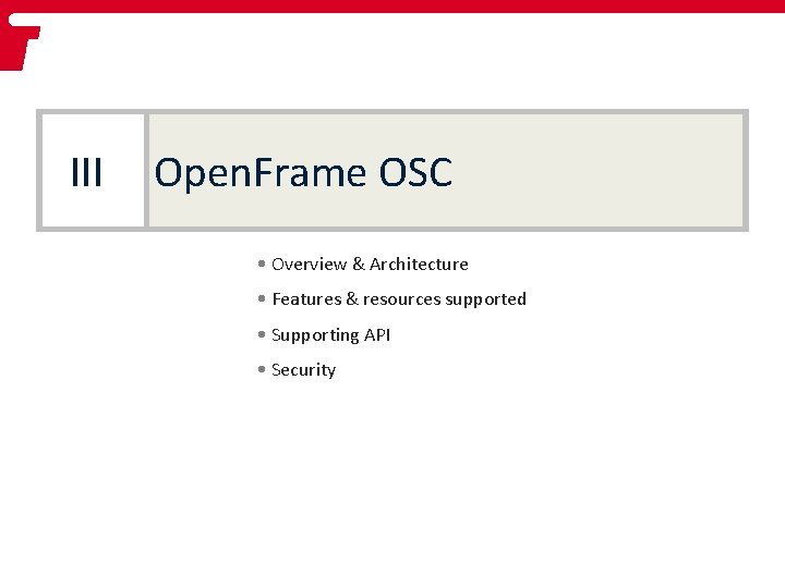 III Open. Frame OSC • Overview & Architecture • Features & resources supported •