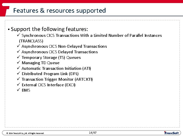 Features & resources supported § Support the following features: ü Synchronous CICS Transactions With