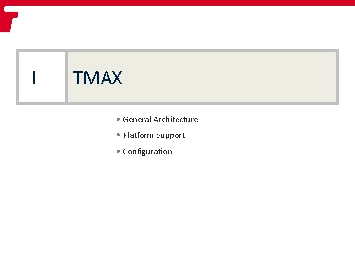 I TMAX • General Architecture • Platform Support • Configuration 