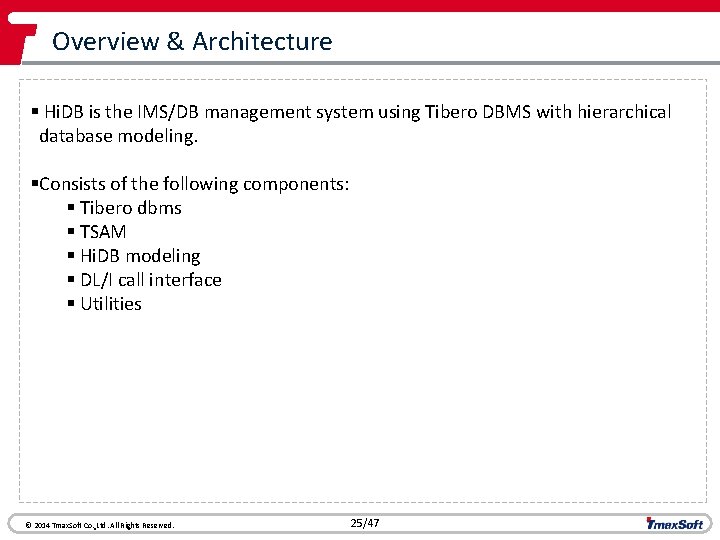 Overview & Architecture § Hi. DB is the IMS/DB management system using Tibero DBMS